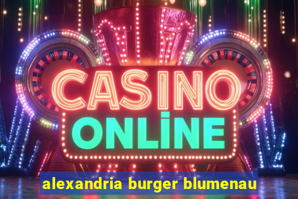 alexandria burger blumenau